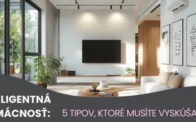 Inteligentná domácnosť: 5 tipov, ktoré musíte vyskúšať! ⚡